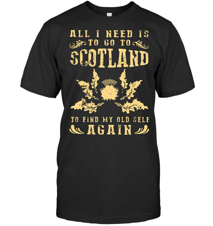 All I Need To Go To Scotland T Shirt