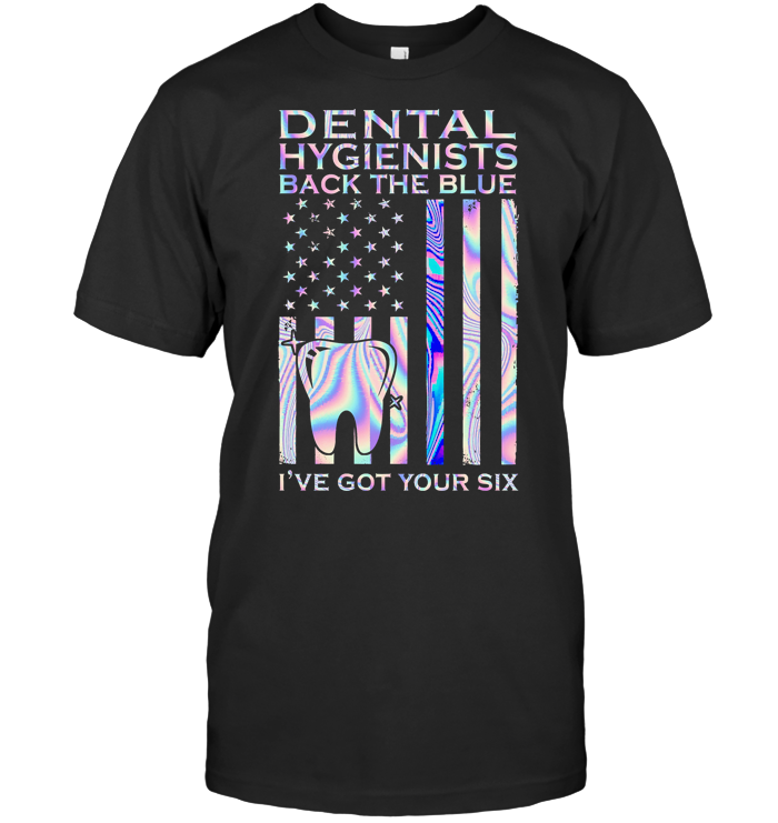 Dental Hygienists Back The Blue I've Got Your Six Colorful T Shirt