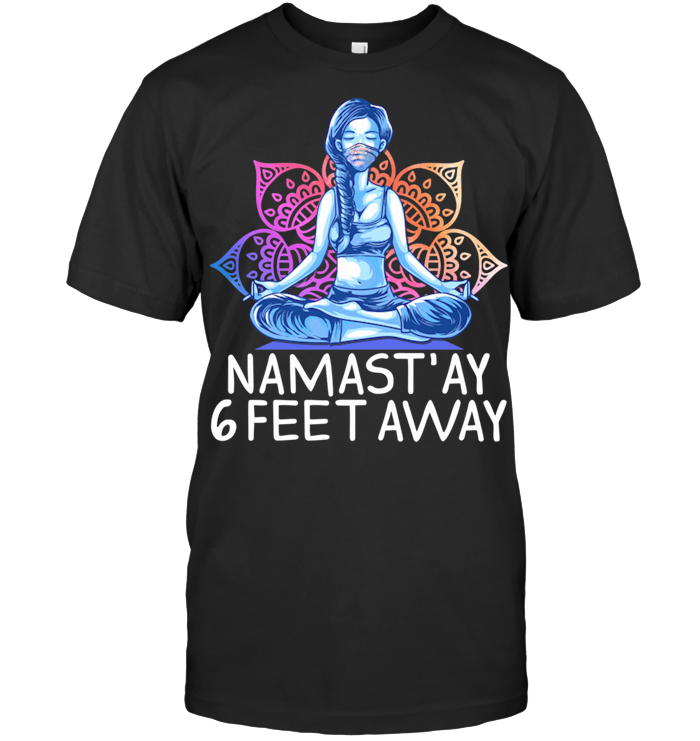 Yoga mask Namast'ay 6 feet away shirt