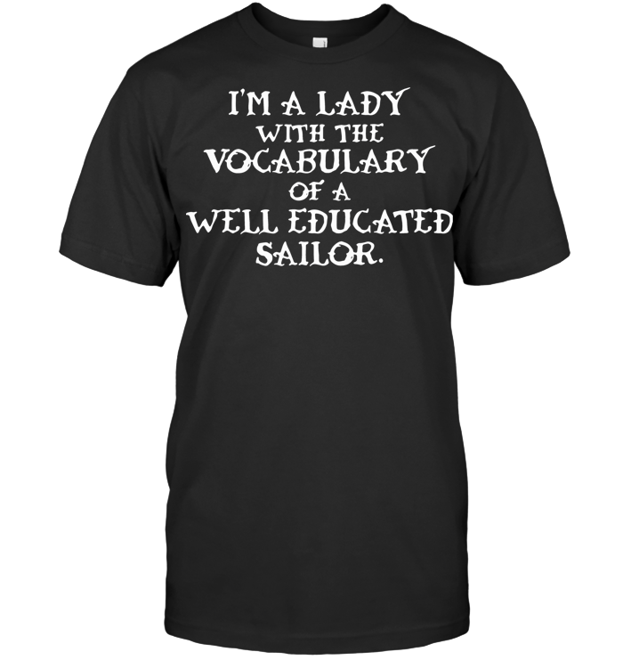 I'M A Lady With The Vocabulary Of A Well Educated Sailor T Shirt