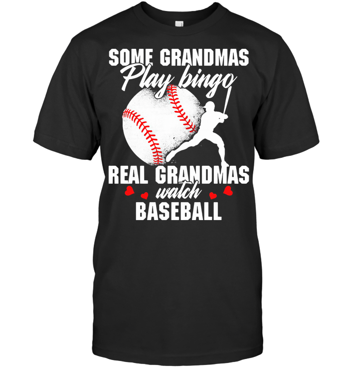 Classic Some Grandmas Play Bingo Real Grandmas Watch Baseball T Shirt - from iheartpod.info 1