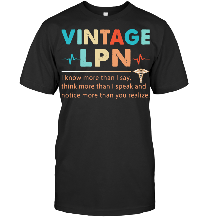 Vintage LPN I Know More Than I Say Think More Than I Speak Notice More Than You Realize T Shirt - from nineliveapparel.info 1