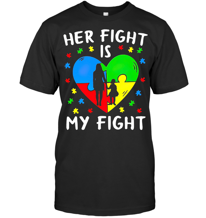 Autism Mom Her Fight Is My Fight T Shirt