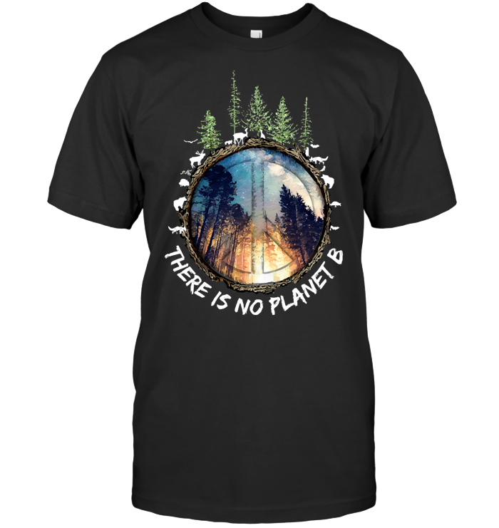 Forest Art There Is No Planet B T Shirt