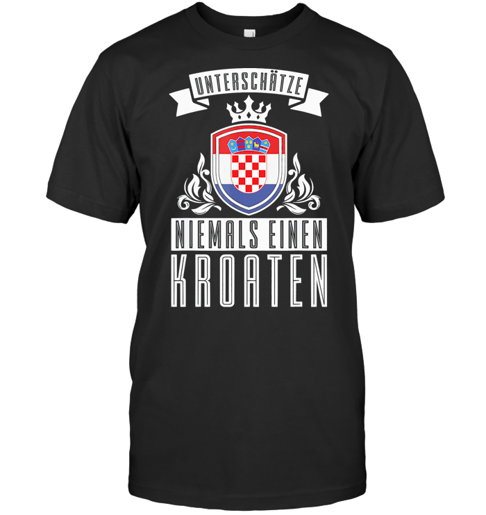 Unterschatze Niemals Einen Kroaten T Shirt
