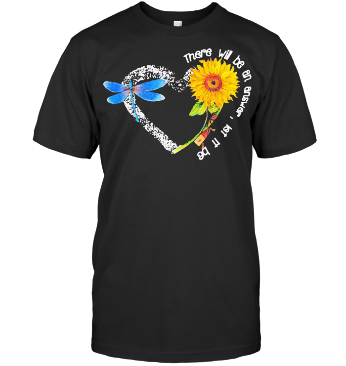 There Will Be An Answer Let It Be Heart Butterfly Sunflower T Shirt