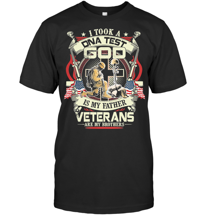 I Took A DNA Test God Is My Father Veterans Are My Brothers T Shirt I Took A DNA Test God Is My Father Veterans Are My Brothers T Shirt
