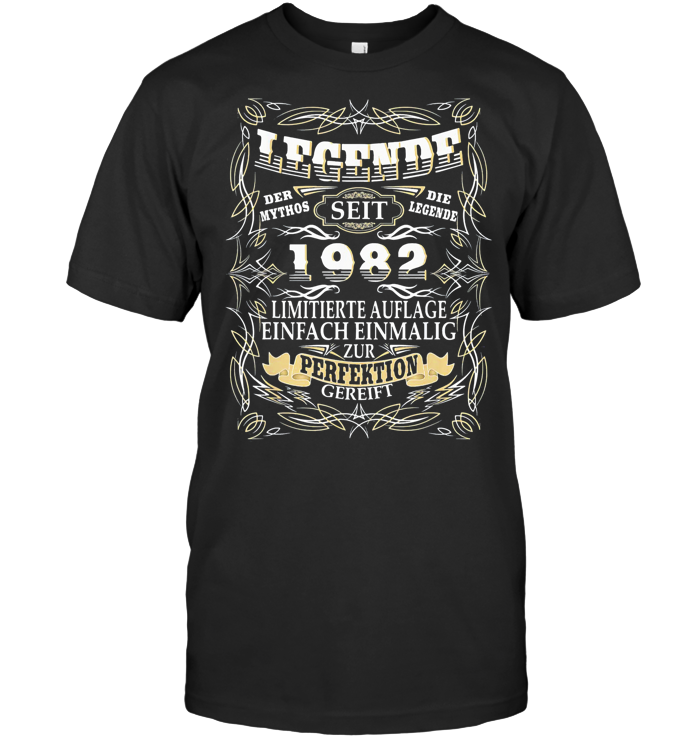 Legende Der Mythos Seid Die Legende 1982 Limitierte Auflage Einfach Einmalig Zur Perfektion Gereift T Shirt