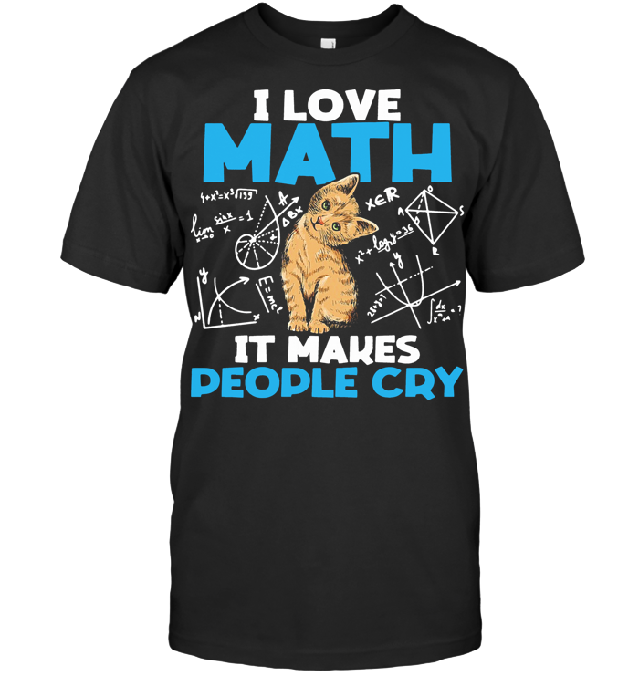 Cat I Love Math It Makes People Cry T Shirt