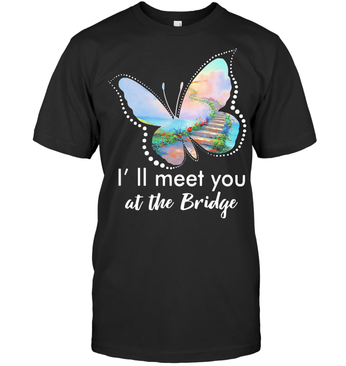 I'll Meet At The Bridge Butterfly Step T Shirt