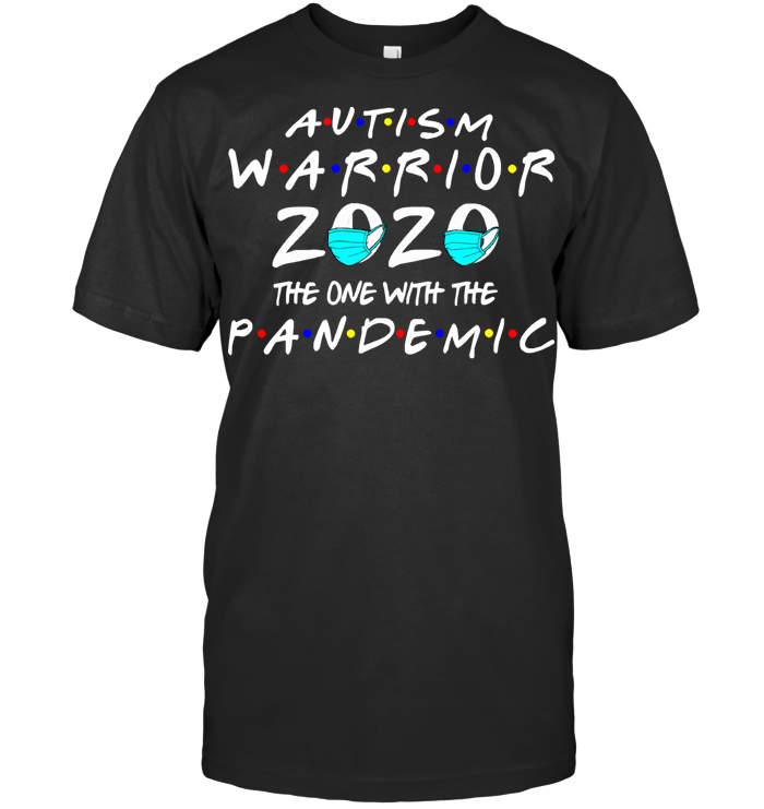 Autism Warrior 2020 The One With Pandemic T Shirt