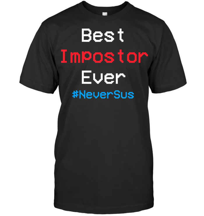 Best Impostor Ever Never Sus Among Gaming Us T Shirt