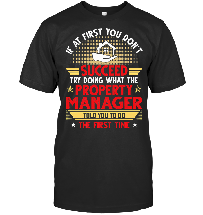 If At First You Don't Succeed Try Doing What The Property Manager Told You To Do The First Time Stars T Shirt - from breakingshirts.com 1
