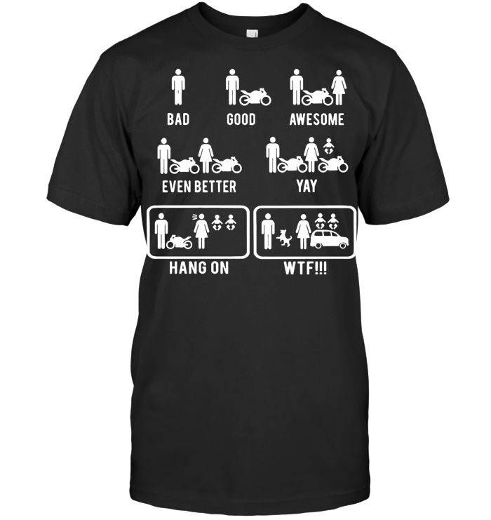Bad Good Awesome Even Better Yay Hang On Wtf Funny T Shirt