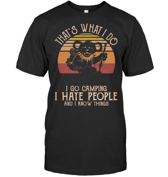 Bear That's What I Do I Go Camping I Hate People And I Know Things Vintage T Shirt