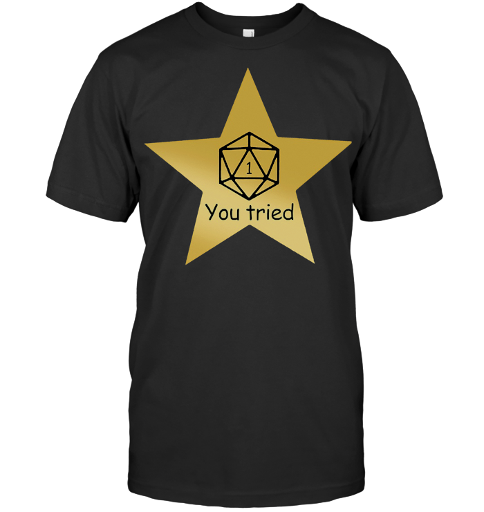 DnD Dice 1 You Tried T Shirt