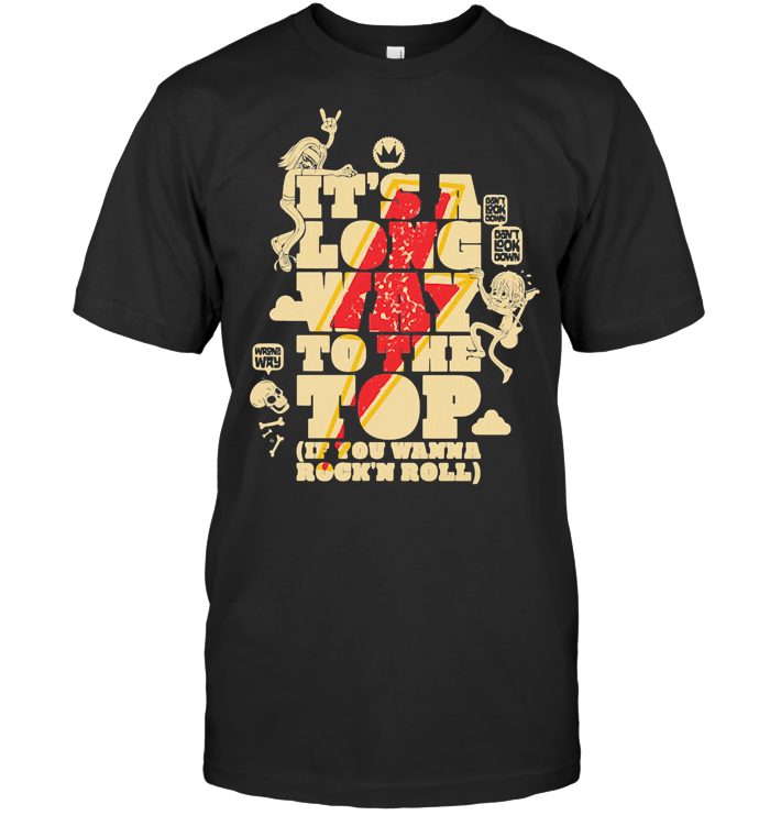 It's A Long Way To The Top If You Wanna Rock N Roll T Shirt - from iheartpod.info 1