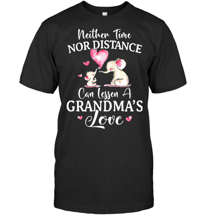 Elephant Neither Time Nor Distance Can Lessen A Grandma's Love T Shirt