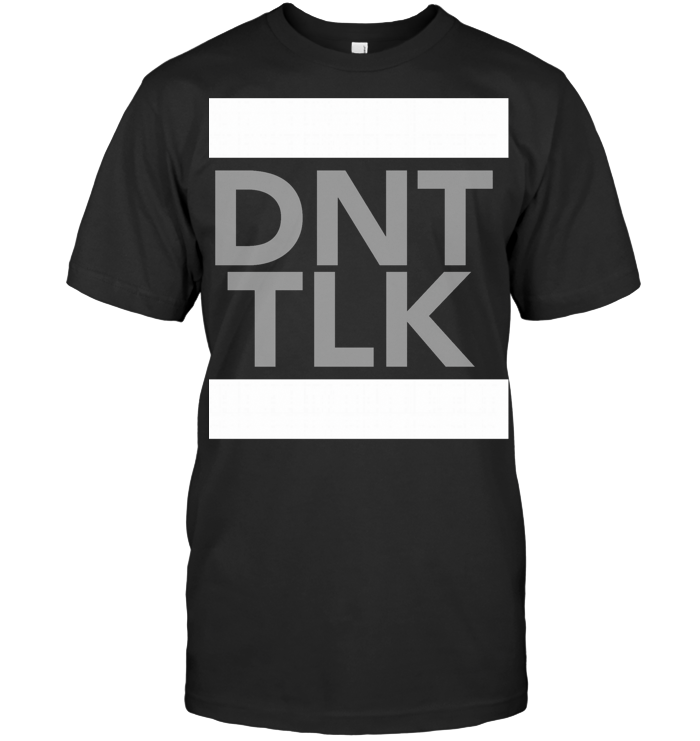 Dont Talk To Me Dnt Tlk T Shirt