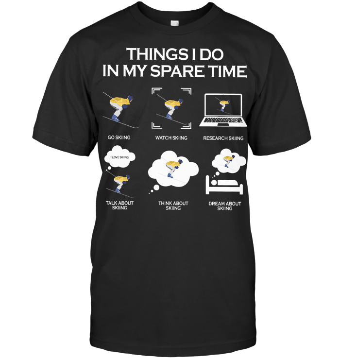 Skiing Things I Do In My Spare Time T Shirt
