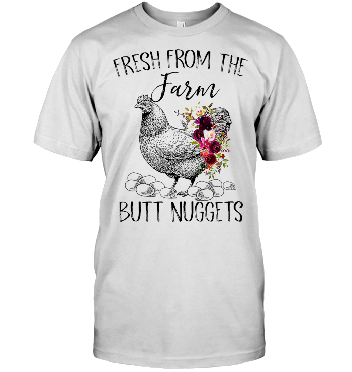 Chicken Fresh From The Farm Butt Nuggets Flower T Shirt