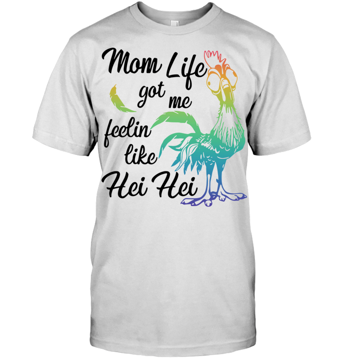 Moana Chicken Mom Life Got Me Feelin Like Hei Hei T Shirt