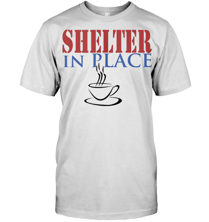 Shelter In Place With Tea T Shirt