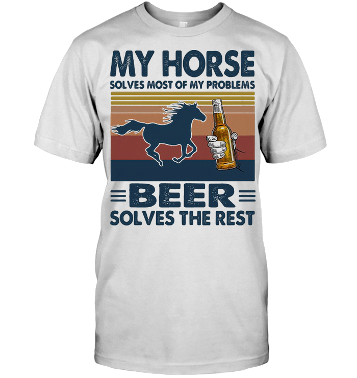 My Horse Solves Most Of My Problems Beer Solves The Rest Vintage Retro T Shirt - from wiki-store.info 1