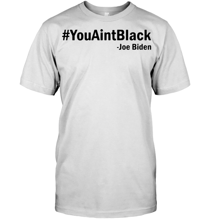 Trump You Aint Black #youaintblack T Shirt