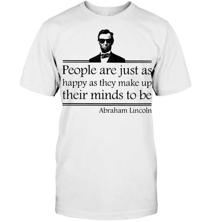 People Are Just As Happy As They Make Up Their Minds To Be Abraham Lincoln