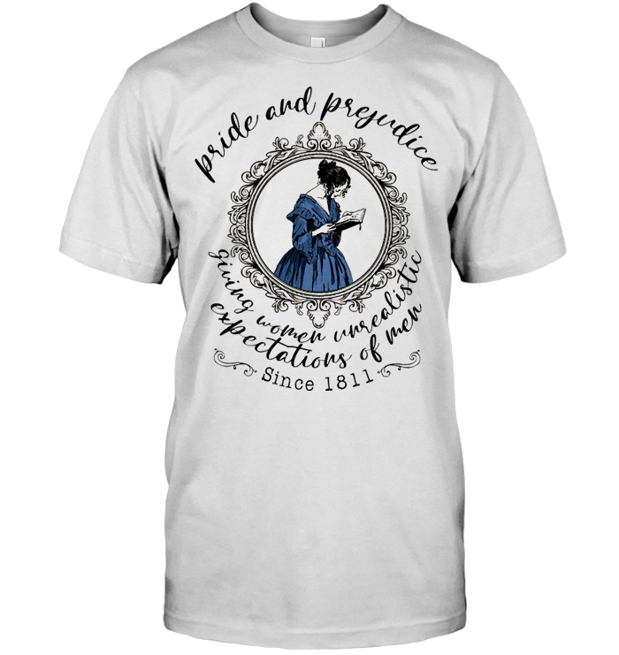 Book Pride And Prejudice Giving Women Unrealistic Expectations Of Men Since 1811 T Shirt