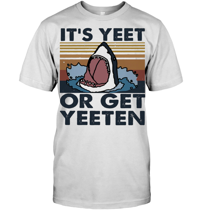 It's Yeet Or Get Yeeten Shark Vintage T Shirt