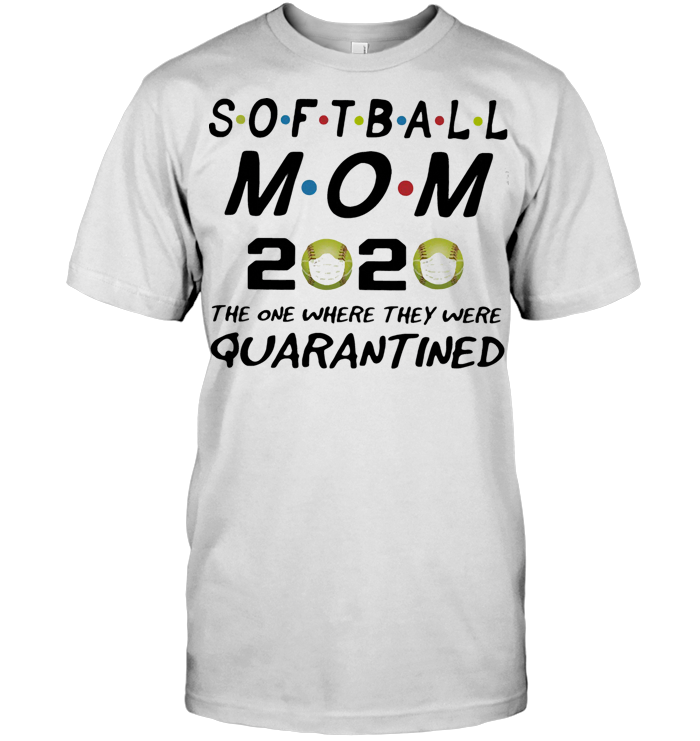 Softball Mom 2020 The One Where They Were Quarantined Mask T Shirt Softball Mom 2020 The One Where They Were Quarantined Mask T Shirt