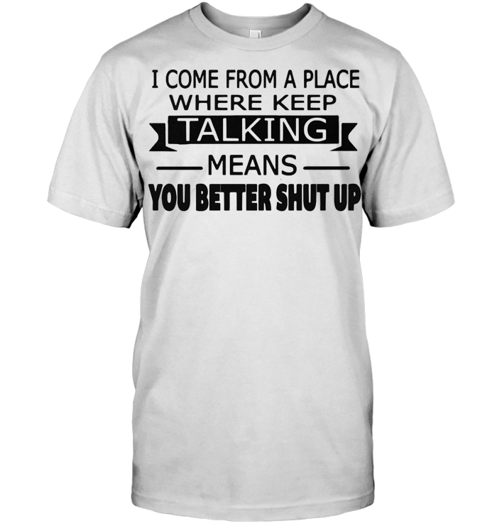 I tend to keep talking till somebody stops me shirt