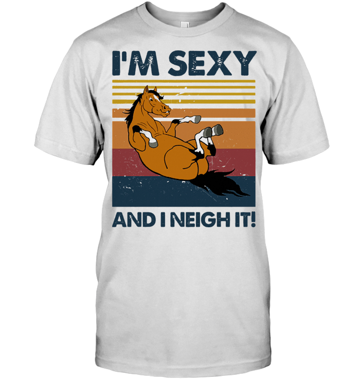 Im Sexy And I Neigh It Horse Vintage Retro T Shirt