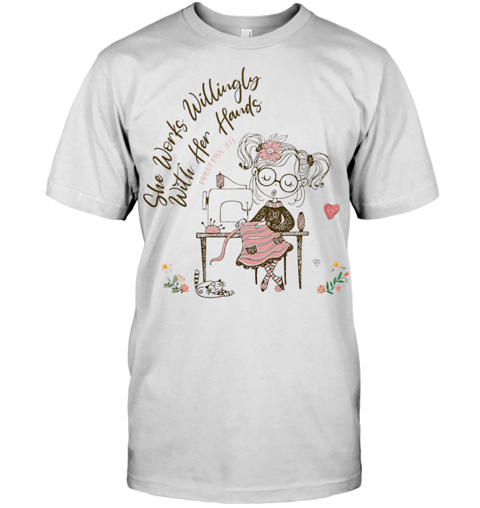 Happy Sewing Machine She Works Willingly With Her Hands T Shirt