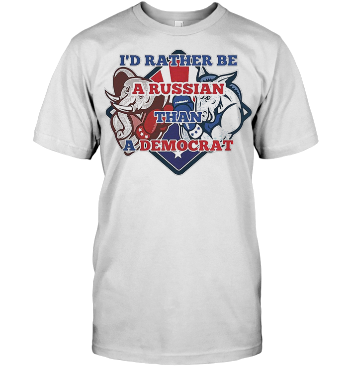 I'd Rather Be A Russian Than A Democrat T Shirt
