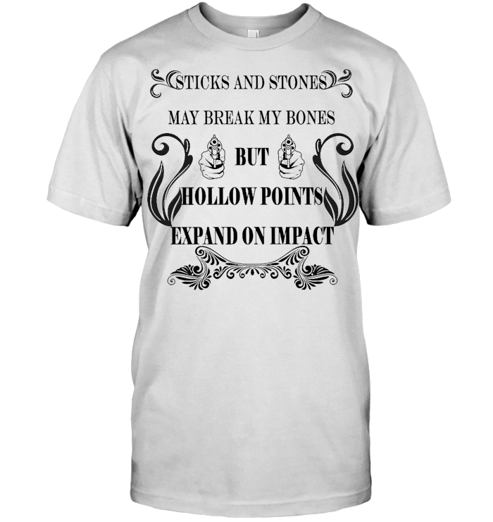 Sticks And Stones May Break My Bones But Hollow Points Expand On Impact Gun T Shirt - from aeticon.tumblr.com 1