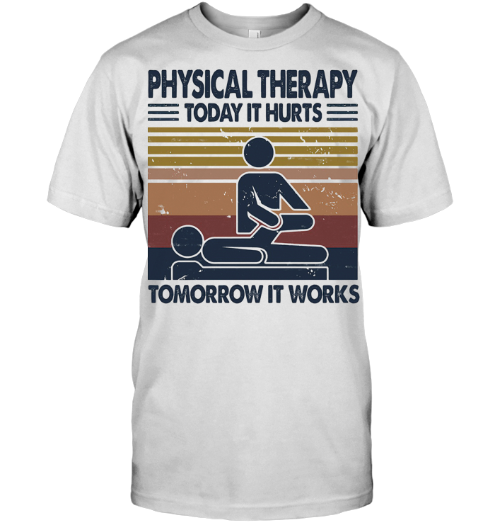 Physical Therapy Today It Hurts Tomorrow It Works Vintage Retro T Shirt