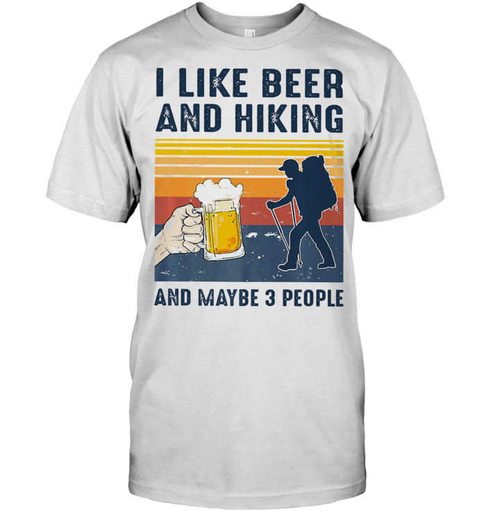 I Like Beer Hiking Maybe 3 People T Shirt