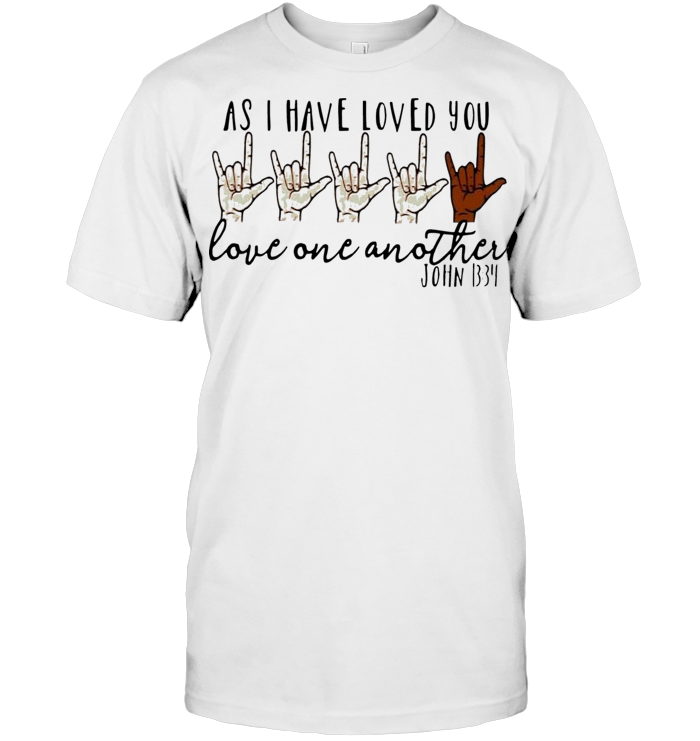 As I Have Loved You Love One Another John 1334 T Shirt - from breakingshirts.com 1