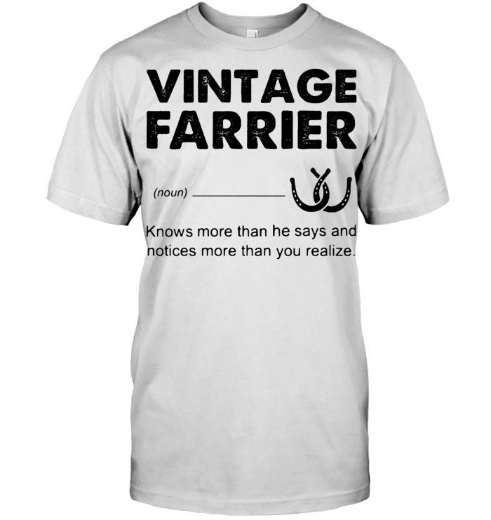 Vintage Farrier Noun Knows More Than He Says And Notices More Than You Realize T Shirt - from nineliveapparel.info 1