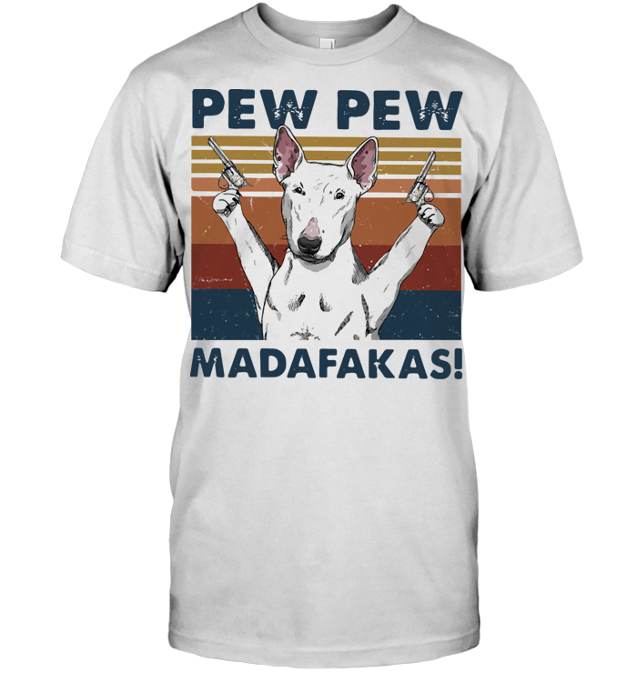 Bull Terrier Pew Pew Madafakas Vintage T Shirt
