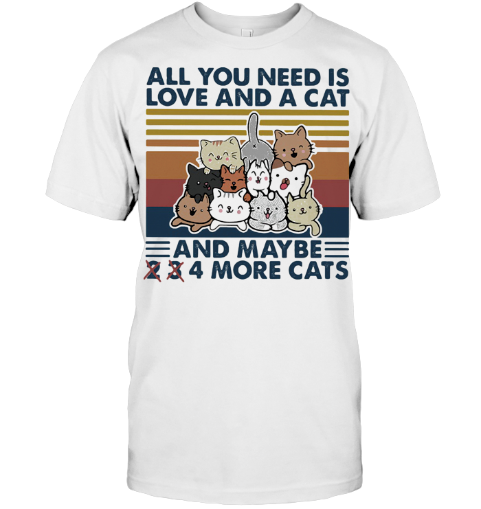 All You Need Is Love And A Cat And Maybe 2 3 4 More Cats Vintage Retro T Shirt - from wordwidewishes.com 1