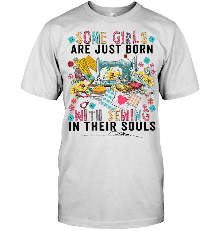 Some Girls Are Just Born With Sewing In Their Souls T Shirt