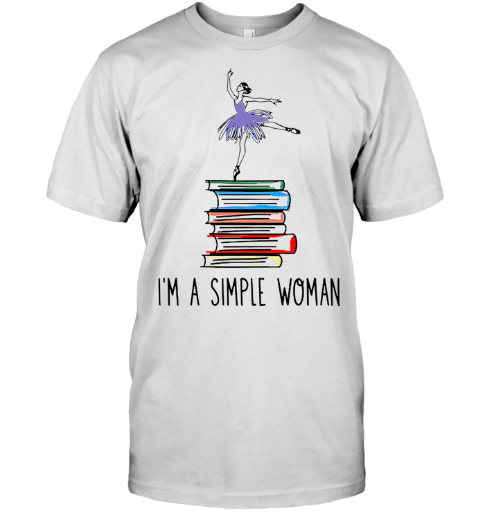 Ballet Dancer And Books I'm A Simple Woman T Shirt