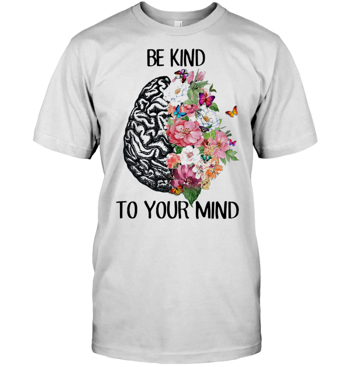 Mental Awareness Be Kind To Your Mind Flower T Shirt