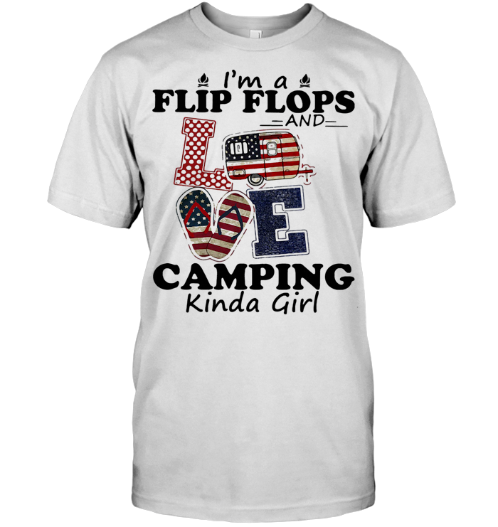 I'm A Flip Flops ANd Loving Camping Kinda Girl T Shirt