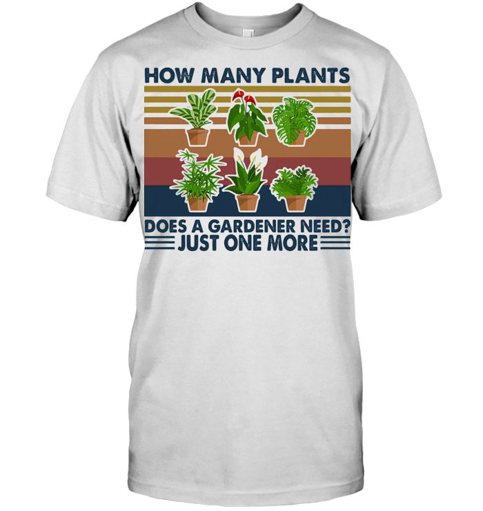 How Many Plants Does A Gardener Need Just One More Vintage Retro T Shirt How Many Plants Does A Gardener Need Just One More Vintage Retro T Shirt 4 - How Many Plants Does A Gardener Need Just One More Vintage Retro T Shirt